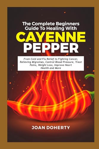 Stock image for The Complete Beginners Guide to Healing with Cayenne Pepper (Paperback) for sale by Grand Eagle Retail