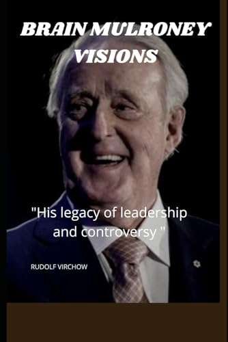Stock image for BRAIN MULRONEY VISIONS: "His Legacy of Leadership and the controversy" for sale by Ria Christie Collections