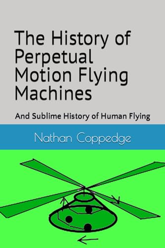 Stock image for The History of Perpetual Motion Flying Machines (Paperback) for sale by Grand Eagle Retail