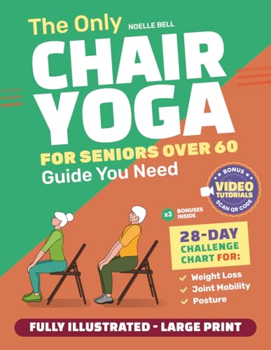 9798883644480: The Only Chair Yoga for Seniors Over 60 Guide You Need:Chair Yoga for Weight Loss, Joint Mobility and Posture | Bring Back Your Youth With Gentle Sitting Exercises | 28-Day Challenge Chart |