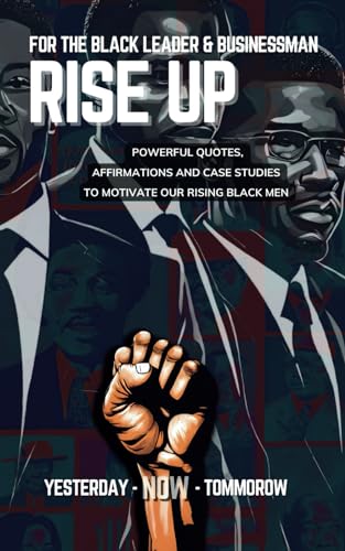 Beispielbild fr For The Black Leader & Businessman: RISE UP - Quotation and Motivation Tool for Black Future Leaders/Entreprenuers: Powerful Quotes, Affirmations & Case Studies to Motivate Our Rising Young Men zum Verkauf von California Books