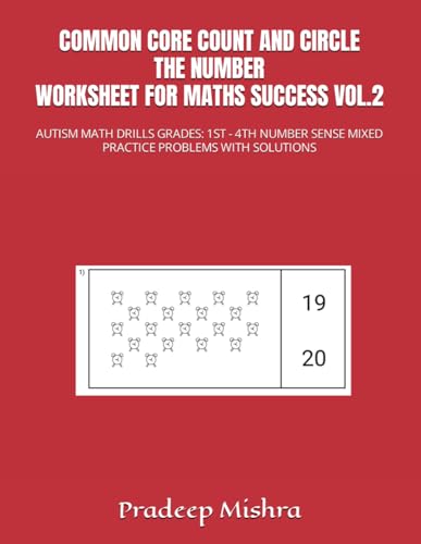 Stock image for COMMON CORE COUNT AND CIRCLE THE NUMBER WORKSHEET FOR MATHS SUCCESS VOL.2: AUTISM MATH DRILLS GRADES: 1ST - 4TH NUMBER SENSE MIXED PRACTICE PROBLEMS WITH SOLUTIONS for sale by Ria Christie Collections