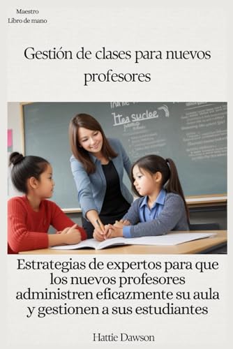 9798883847492: Gestin de clases para nuevos profesores: Estrategias de expertos para que los nuevos profesores administren eficazmente su aula y gestionen a sus estudiantes