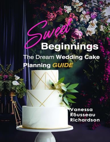 Beispielbild fr Sweet Beginnings. The Dream Wedding Cake Planning Guide: All you need to help plan your Perfect Wedding Cake zum Verkauf von GreatBookPrices