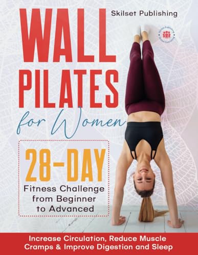 Stock image for Wall Pilates for Women: 28 - Day Fitness Challenge For Beginners to Advnaced: Increase Circulation, Reduce Muscle Cramps & Improve Digestion and Sleep for sale by California Books