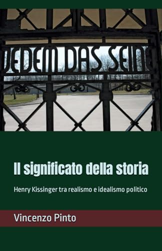 Stock image for Il significato della storia: Henry Kissinger tra realismo e idealismo politico (Italian Edition) for sale by California Books