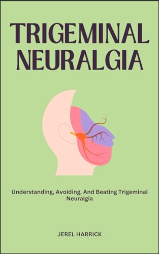Beispielbild fr TRIGEMINAL NEURALGIA: Understanding, Avoiding, And Beating Trigeminal Neuralgia zum Verkauf von California Books