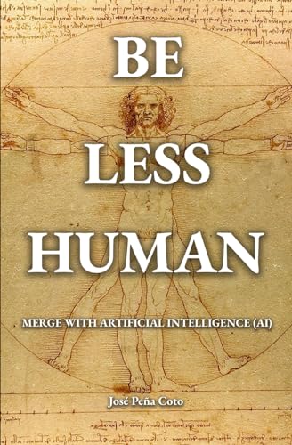 Imagen de archivo de Be Less Human: Merge with Artificial Intelligence (AI) a la venta por GreatBookPrices