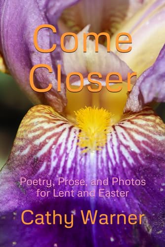 Stock image for Come Closer: Poetry, Prose, and Photos for Lent and Easter for sale by California Books