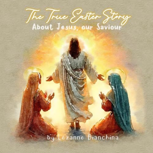 Beispielbild fr The True Easter Story: About Jesus our Saviour (Religious Holiday Stories) zum Verkauf von California Books
