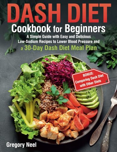 Beispielbild fr Dash Diet Cookbook for Beginners: A Simple Guide with Easy and Delicious Low-Sodium Recipes to Lower Blood Pressure and a 30-Day Dash Diet Meal Plan zum Verkauf von Ria Christie Collections