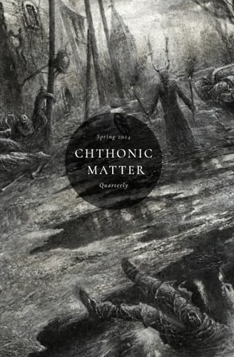 Beispielbild fr Chthonic Matter Quarterly: Spring 2024 zum Verkauf von California Books