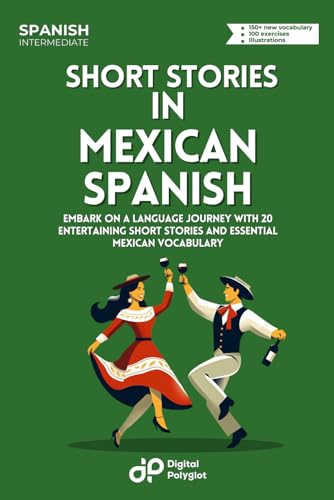 Stock image for Short Stories in Mexican Spanish: Embark on a Language Journey with 20 Entertaining Short Stories and Essential Mexican Vocabulary (Latin American Spanish) (Spanish Edition) for sale by California Books
