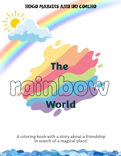 Stock image for The Rainbow World - Part 01: Coloring book that tells the story of two friends Lara and Beni on a fantastic journey towards the Rainbow World for sale by California Books