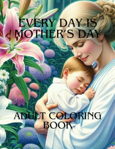 Stock image for Every Day is Mother's Day: Adult Coloring Book for sale by California Books