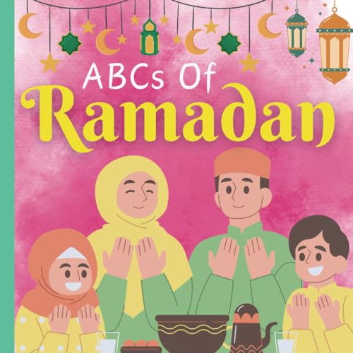 Beispielbild fr ABCs Of Ramadan: An Educational A to Z Of Ramadan Alphabet Picture Book For Kids, Preschoolers, Boys and Girls (Book For Muslim Children) zum Verkauf von California Books