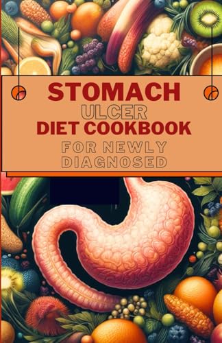9798884415416: Stomach Ulcer Diet Cookbook for Newly Diagnosed: Delicious and Nutritious Recipes for Preventing, Reversing and Finding Relief from Ulcer