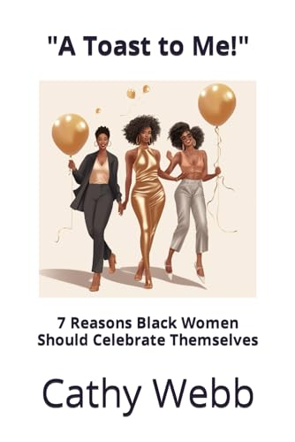 Imagen de archivo de A Toast to Me!": 7 Reasons Black Women Should Celebrate Themselves a la venta por California Books