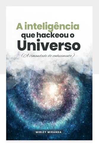 Stock image for A INTELIGNCIA QUE HACKEOU O UNIVERSO: A IRMANDADE DO CONHECIMENTO for sale by California Books