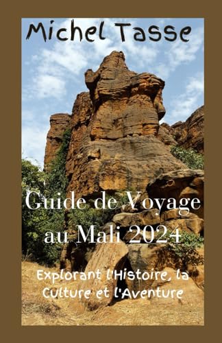 Stock image for Guide de Voyage au Mali 2024: Explorant l'Histoire, la Culture et l'Aventure (Le Guide de Voyage Michel Tasse) (French Edition) for sale by California Books