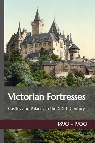9798884547810: Victorian Fortresses: European Castles and Palaces in the XIXth Century