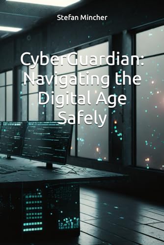 Immagine dell'editore per CyberGuardian: Navigating the Digital Age Safely venduto da Ria Christie Collections