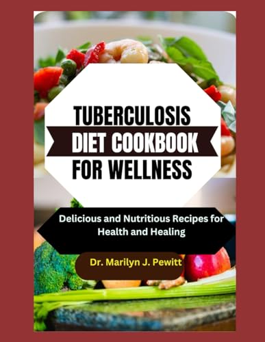 Stock image for Tuberculosis Diet Cookbook for Wellness: Delicious and Nutritious Recipes for Health and Healing for sale by GreatBookPrices