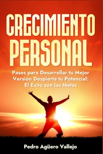 Imagen de archivo de Crecimiento Personal: Pasos para Desarrollar tu Mejor Versin Despierta tu Potencial el xito son las Metas Superacin Personal y Autoayuda (Spanish Edition) a la venta por California Books