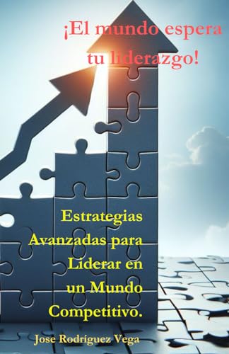 9798884658424: El mundo espera tu liderazgo!: Estrategias Avanzadas para Liderar en un Mundo Competitivo. (Spanish Edition)