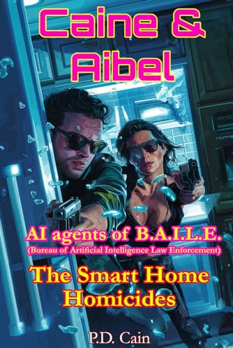Stock image for Caine & Aibel ? AI agents of B.A.I.L.E. (Bureau of Artificial Intelligence Law Enforcement): The Smart Home Homicides (Caine and Aibel ? AI agents of B.A.I.L.E.) for sale by California Books