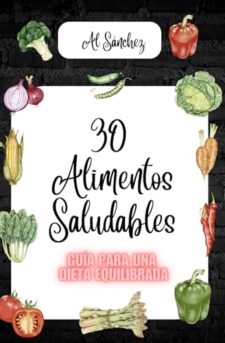 Imagen de archivo de 30 Alimentos Saludables: Gua para una Dieta Equilibrada (Salud y Naturaleza) (Spanish Edition) a la venta por California Books