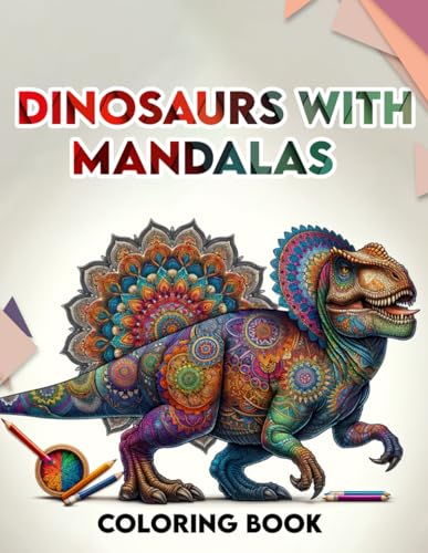 Stock image for Dinosaurs with Mandalas coloring book: Amazing Featuring Beautiful Design With Stress Relief and Relaxation. For Adult for sale by California Books