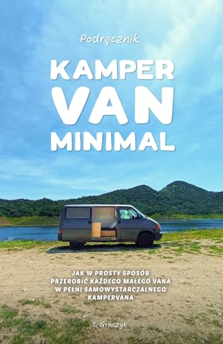 9798884838772: Kamper Van Minimal: Jak w prosty sposb przerobić każdego małego vana w pełni samowystarczalnego kampervana (Polish Edition)