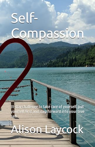 Beispielbild fr Self-Compassion: 31-day challenge to take care of yourself, put yourself first and step forward into your true self zum Verkauf von California Books