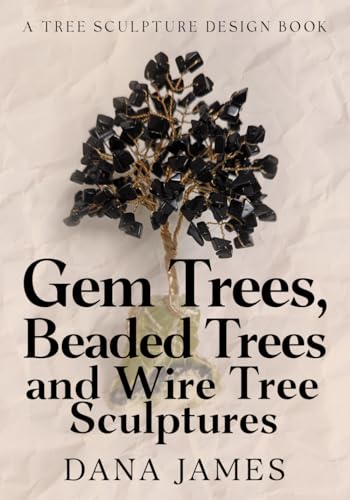 Imagen de archivo de Gem Trees, Beaded Trees, and Wire Tree Sculptures: A Tree Sculpture Design Book a la venta por California Books