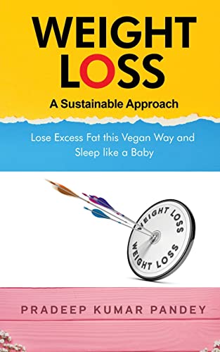 Imagen de archivo de Weight Loss - A Sustainable Approach: Lose Excess Fat this Vegan Way and Sleep like a Baby a la venta por Ria Christie Collections