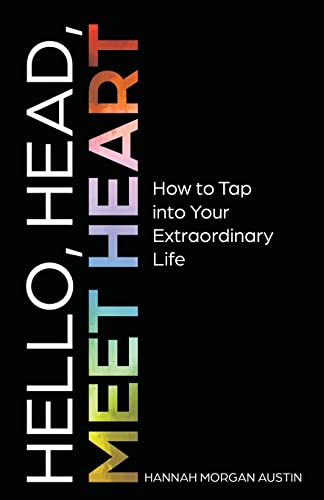 Stock image for Hello, Head, Meet Heart: How to Tap into Your Extraordinary Life for sale by Goodwill Books