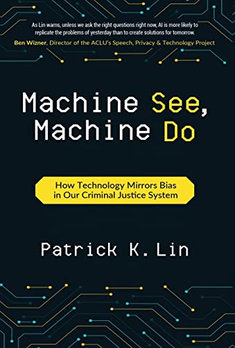 9798885047944: Machine See, Machine Do: How Technology Mirrors Bias in Our Criminal Justice System