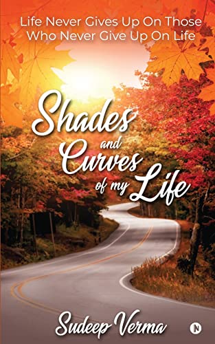 Immagine dell'editore per Shades and Curves of My Life: Life Never Gives Up On Those Who Never Give Up On Life venduto da Chiron Media