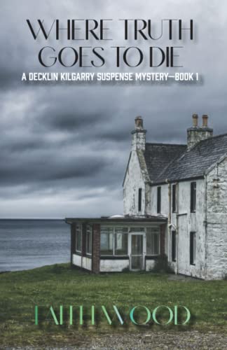 Beispielbild fr Where Truth Goes to Die: A Decklin Kilgarry Suspense Mystery-Book 1 zum Verkauf von Ria Christie Collections