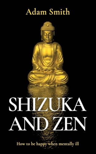 Stock image for Shizuka and Zen How to be Happy When Mentally Ill for sale by GreatBookPrices