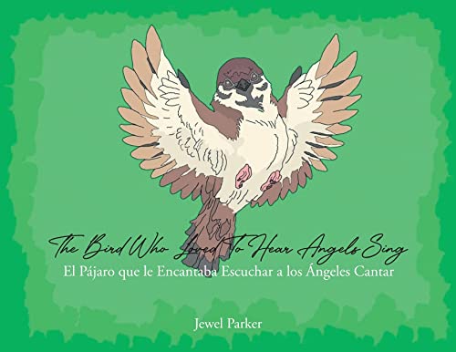 Stock image for The Bird Who Loved To Hear Angels Sing: El Pajaro que le Encantaba Escuchar a los Angeles Cantar for sale by GreatBookPrices