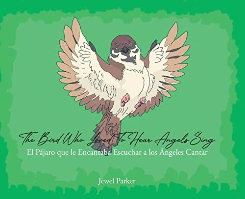 Stock image for The Bird Who Loved To Hear Angels Sing: El Pajaro que le Encantaba Escuchar a los Angeles Cantar for sale by GreatBookPrices