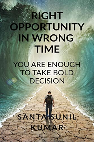 Imagen de archivo de RIGHT OPPORTUNITY IN WRONG TIME : YOU ARE ENOUGH TO TAKE BOLD DECISION a la venta por Ria Christie Collections