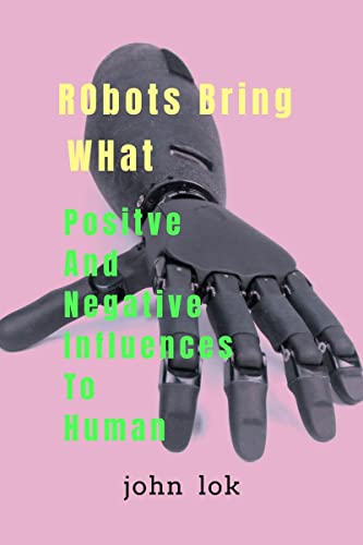 Stock image for Robots Bring What Positive & Negative Influences for sale by Chiron Media