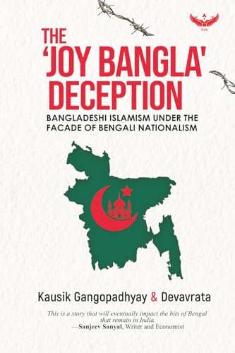 The Joy Bangla Deception: Bangladeshi Islamism Under the Facade of Bengali Nationalism/ by Kausik Gangopadhyay &  Devavrata.