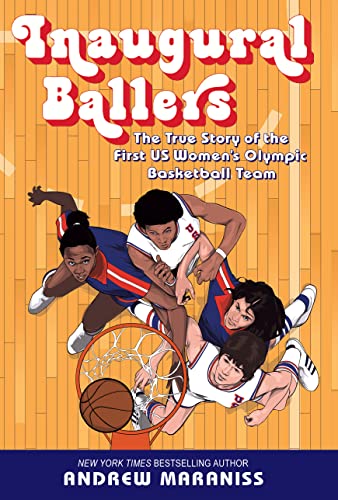 9798885789264: Inaugural Ballers: The True Story of the First U.S. Women's Olympic Basketball Team