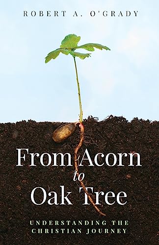 Beispielbild fr From Acorn to Oak Tree: Understanding the Christian Journey zum Verkauf von GreatBookPrices