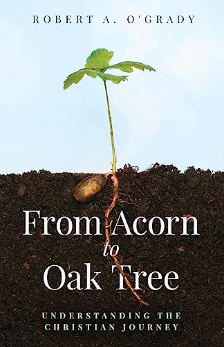 Stock image for From Acorn to Oak Tree: Understanding the Christian Journey for sale by GreatBookPrices