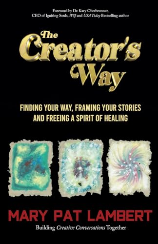 Stock image for The Creator's Way: Finding Your Way, Framing Your Stories and Freeing a Spirit of Healing for sale by GreatBookPrices